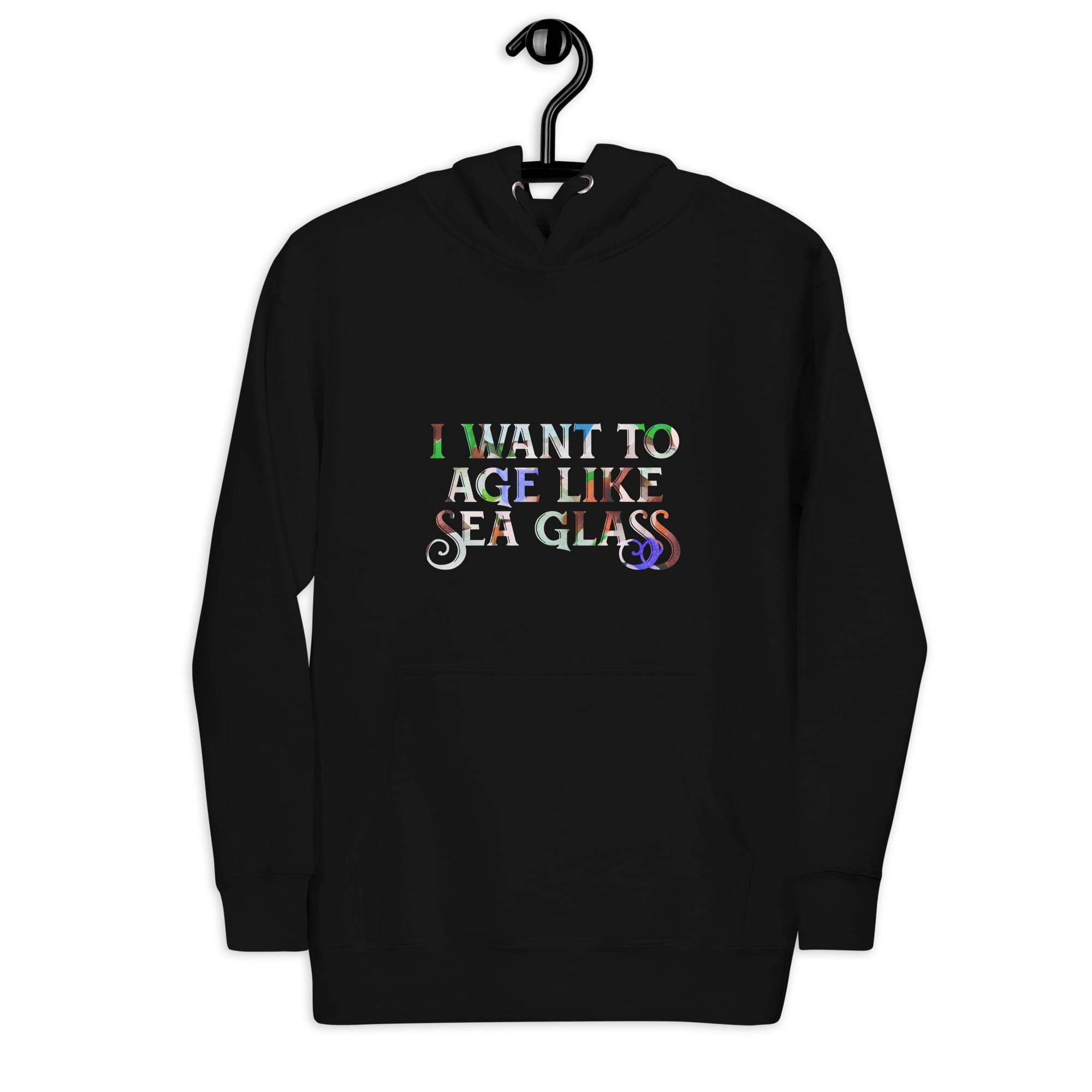 I want to age like sea glass - Unisex Hoodie